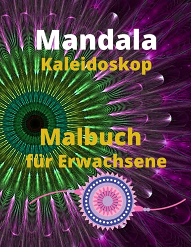 Mandala Kaleidoskop Malbuch für Erwachsene: Malbuch für Erwachsene mit 100 der schönsten Mandalas der Welt zum Stressabbau und zur Entspannung, ... mit dickem Papier in Künstlerqualität