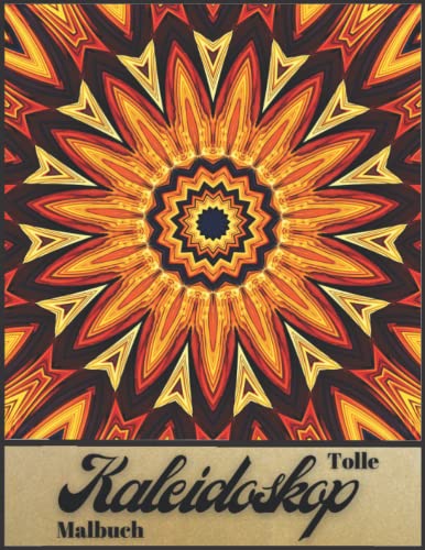 Tolle Kaleidoskop Malbuch: Für Erwachsene und Kinder, erstaunliche Kaleidoskop-Designs, die Ihnen helfen, sich zu entspannen und dem Stress des Alltags zu entfliehen.