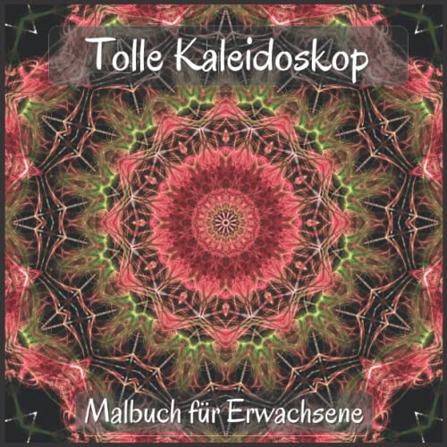 Tolle Kaleidoskop Malbuch Für Erwachsene: Erstaunliche Kaleidoskop-Designs, die Ihnen helfen, sich zu entspannen und dem Stress des Alltags zu entfliehen.