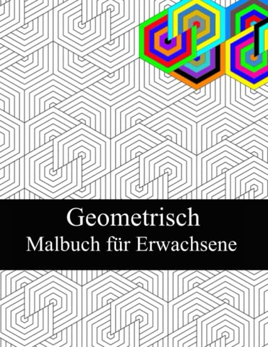 Geometrisch Malbuch für Erwachsene: Geometrisches Malbuch für Erwachsene, entspannende, stressabbauende Designs, wunderschöne geometrische Muster, geometrische Formen und Muster-Malbuch.