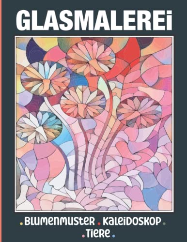 Glasmalerei Malbuch: Malvorlagen für Erwachsene mit wunderschönen Blumenmustern, Kaleidoskop-Mustern, inspirierenden Fenstermustern, prächtigen ... und einfache Muster zur Entspannung
